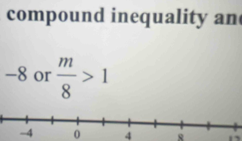 compound inequality an
-8 or  m/8 >1
0
4
8