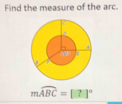 Find the measure of the arc.
moverline ABC=[?]^circ 