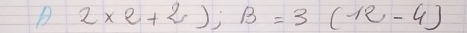 2* e+2); B=3(12-4)