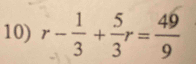 r- 1/3 + 5/3 r= 49/9 