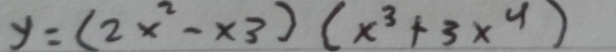 y=(2x^2-x3)(x^3+3x^4)