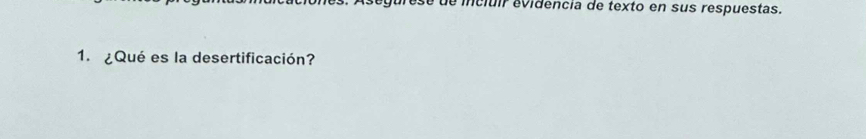 drese de iciuir evidencia de texto en sus respuestas. 
1. ¿Qué es la desertificación?