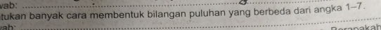 vab: 
tukan banyak cara membentuk bilangan puluhan yang berbeda dari angka . 1-7
h _ 
ranakah