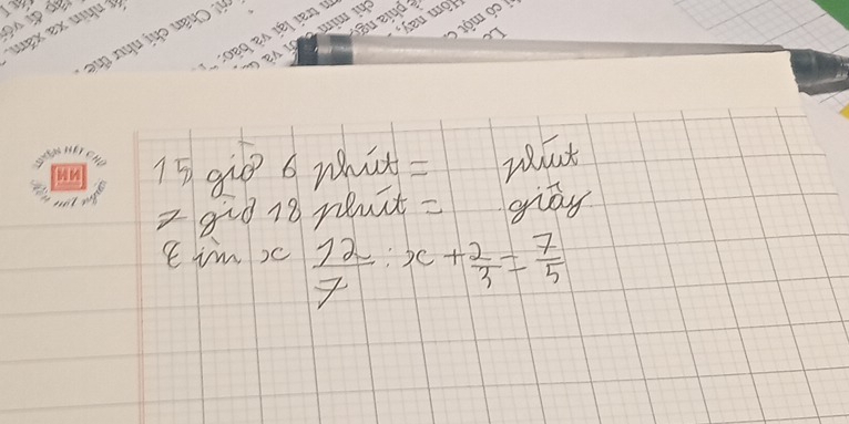 15 9e 6 what = Weat 
292ò 18 put = giās 
E imx  12/7 :x+ 2/3 = 7/5 