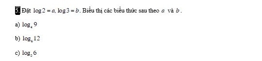 Sĩ Đặt log 2=a, log 3=b. Biểu thị các biểu thức sau theo a và b. 
a) log _49
b) log _612
c) log _56