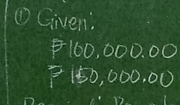 ① Given:
F160,000.00
P150,000.00