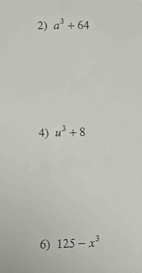 a^3+64
4) u^3+8
6) 125-x^3