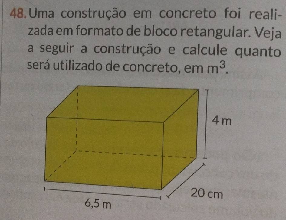 Uma construção em concreto foi reali- 
zada em formato de bloco retangular. Veja 
a seguir a construção e calcule quanto 
será utilizado de concreto, em m^3.