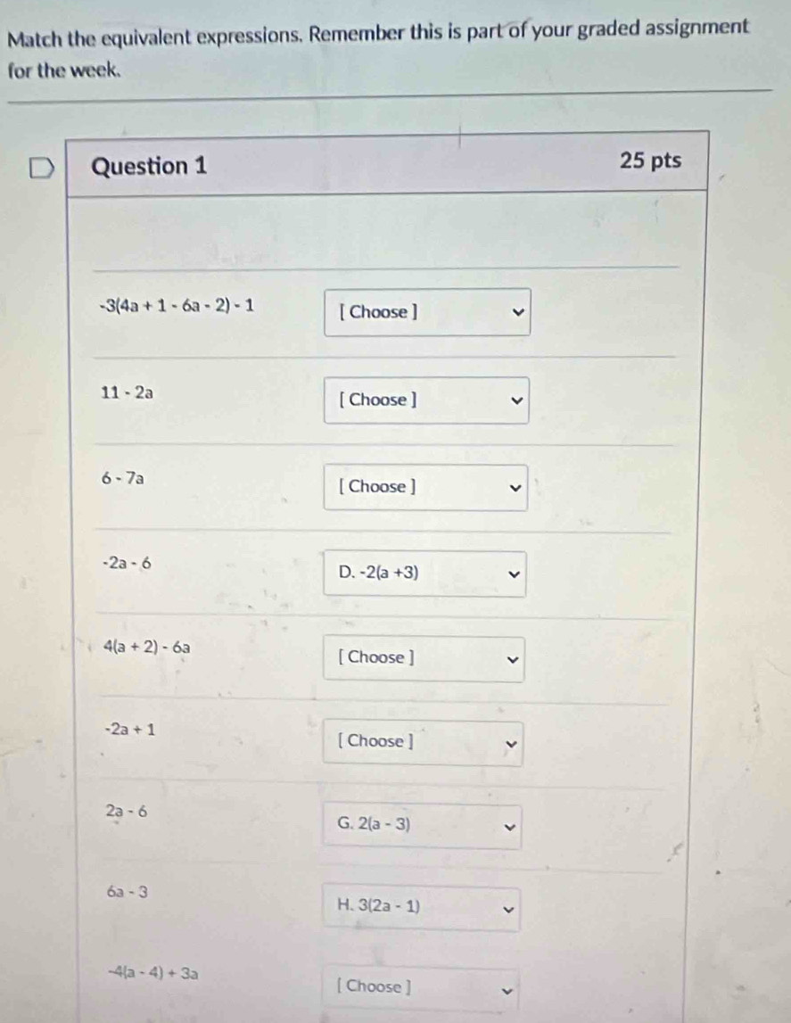 Match the equivalent expressions. Remember this is part of your graded assignment
for the week.
[ Choose ]