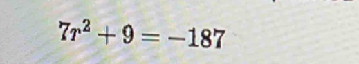 7r^2+9=-187