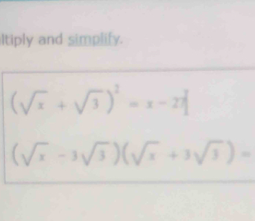 ltiply and simplify.
(sqrt(x)+sqrt(3))^2=x-2x^2
(sqrt(x)-3sqrt(3))(sqrt(x)+3sqrt(3))=