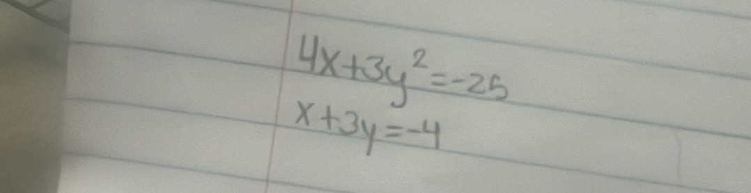 4x+3y^2=-25
x+3y=-4