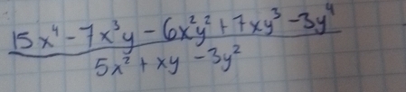  (15x^4-7x^3y-6x^2y^2+7xy^3-3y^4)/5x^2+xy-3y^2 