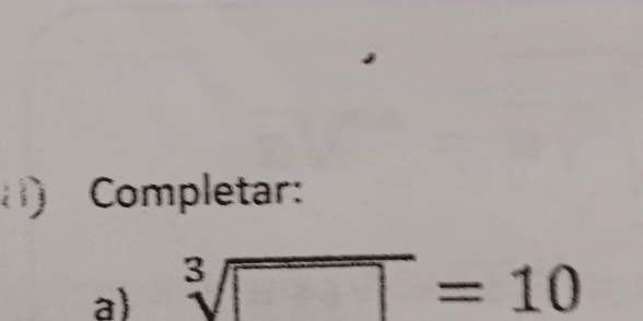 ) Completar: 
a sqrt[3](□ )=10