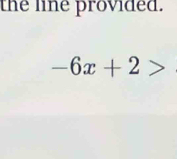 the line provided.
-6x+2>