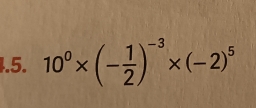 10^0* (- 1/2 )^-3* (-2)^5