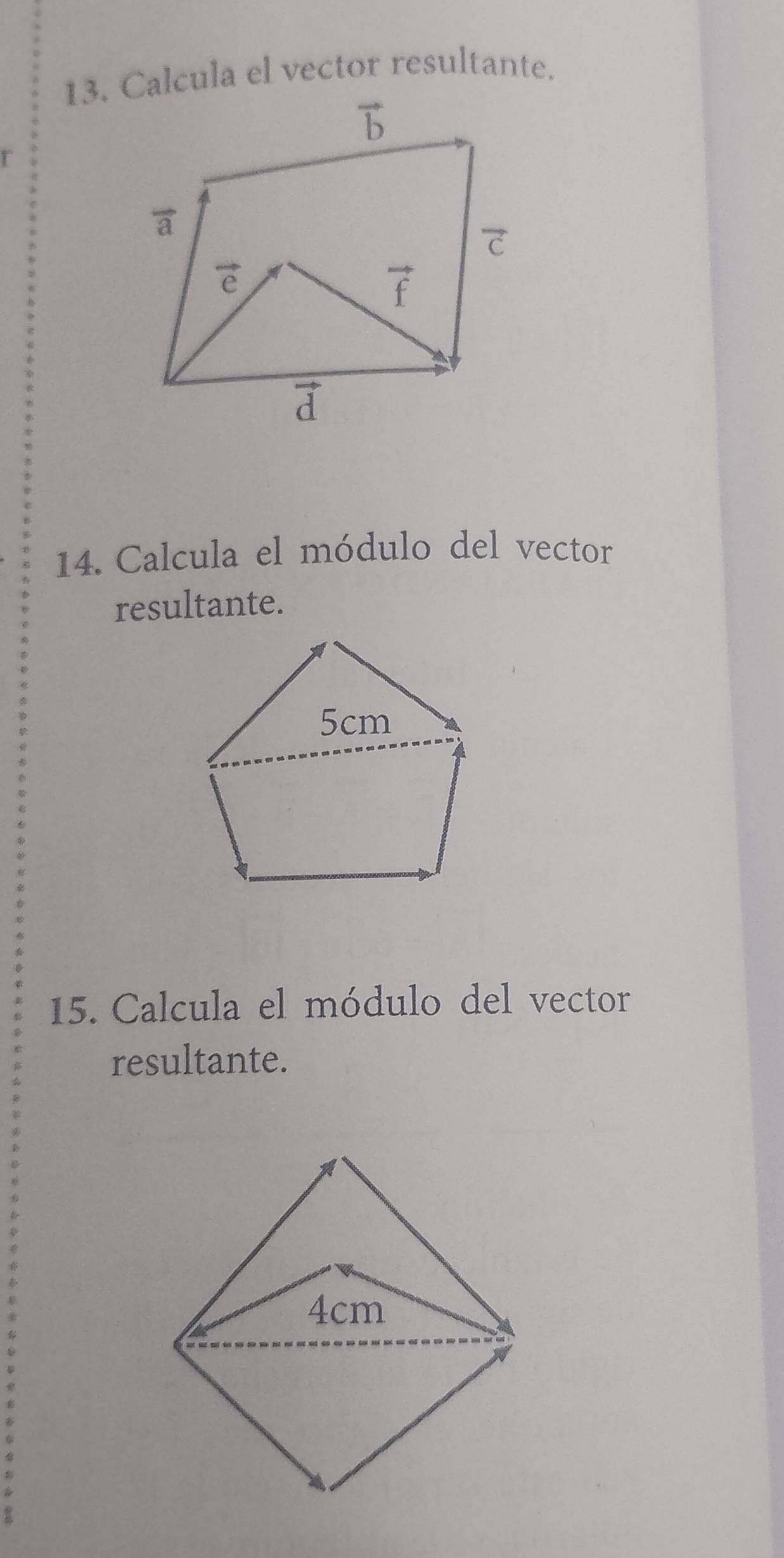 Calcula el vector resultante.
r
14. Calcula el módulo del vector
resultante.
15. Calcula el módulo del vector
resultante.