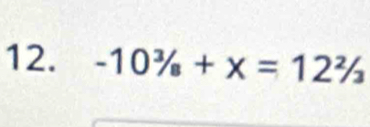 -10^3/_8+x=12^2/_3