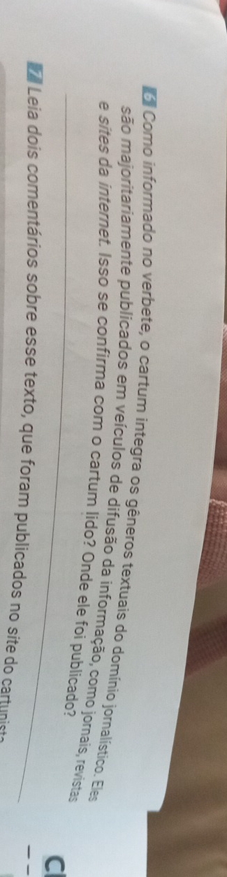 Como informado no verbete, o cartum integra os gêneros textuais do domínio jornalístico. Eles 
_ 
são majoritariamente publicados em veículos de difusão da informação, como jornaís, revistas 
e sites da internet. Isso se confirma com o cartum lido? Onde ele foi publicado? 
C 
a Leia dois comentários sobre esse texto, que foram publicados no site do cartunis