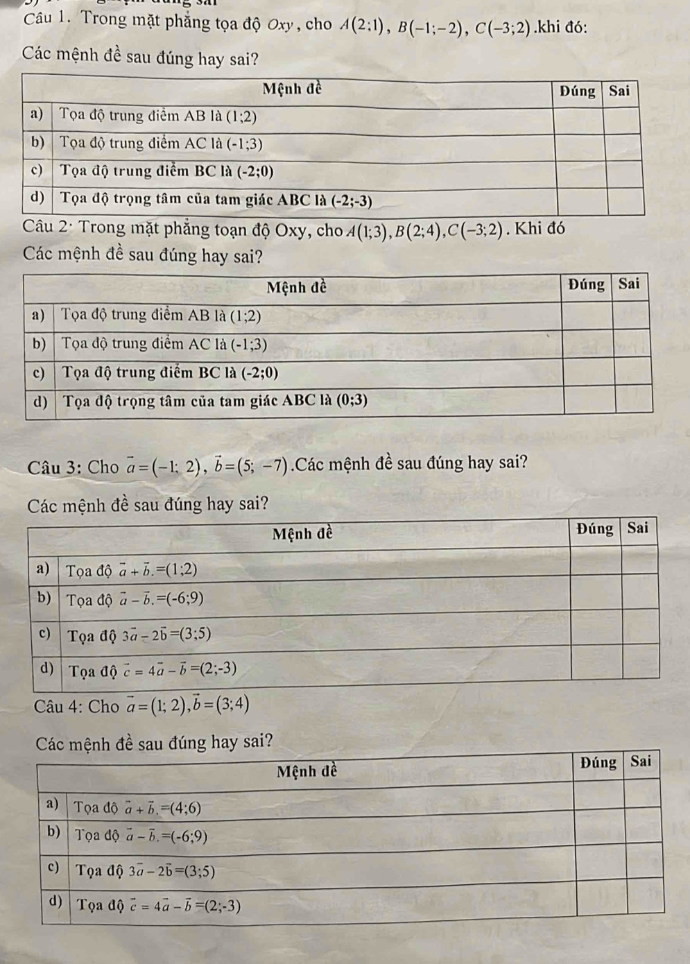 Trong mặt phẳng tọa độ Oxy , cho A(2;1),B(-1;-2),C(-3;2).khi đó:
Các mệnh đề sau đúng hay sai?
Câu 2· Trong mặt phẳng toạn độ Oxy, cho A(1;3),B(2;4),C(-3;2). Khi đó
Các mệnh đề sau đúng hay sai?
Câu 3: Cho vector a=(-1;2),vector b=(5;-7) Các mệnh đề sau đúng hay sai?
Các mệnh đề sau đúng hay sai?
* Câu 4: Cho vector a=(1;2),vector b=(3;4)
đúng hay sai?