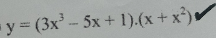 y=(3x^3-5x+1).(x+x^2)