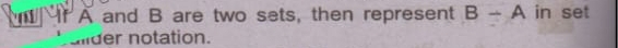 A and B are two sets, then represent B-A in set 
uder notation.