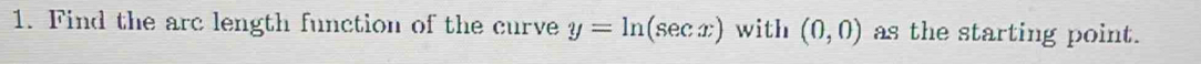 Find the arc length function of the curve y=ln (sec x) with (0,0) as the starting point.