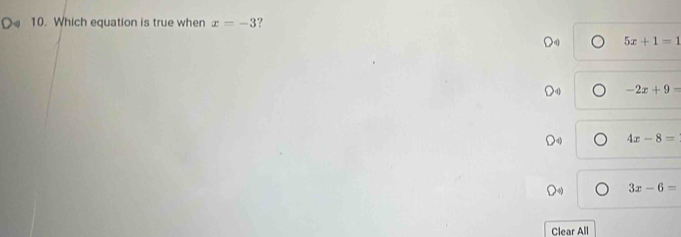 Which equation is true when x=-3 ?
5x+1=1
-2x+9=
4x-8=
3x-6=
Clear All