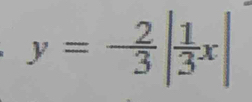 y=- 2/3 | 1/3 x|