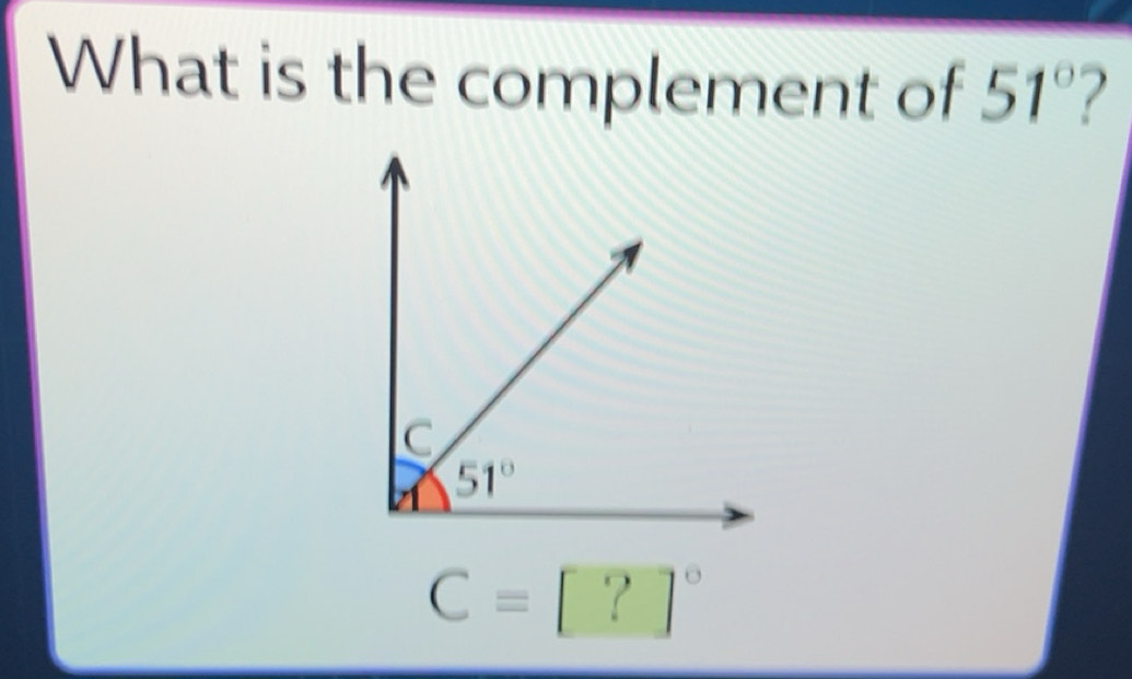 Solved: What is the complement of 51° C 51° C=[?]^circ [Math]