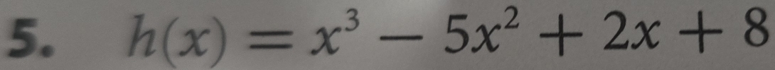 h(x)=x^3-5x^2+2x+8