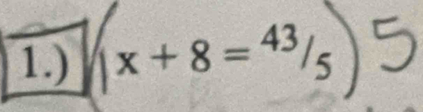 1.) (x+8=43/5)5