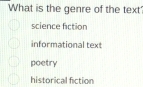 What is the genre of the text'
science fiction
informational text
poetry
historical fiction