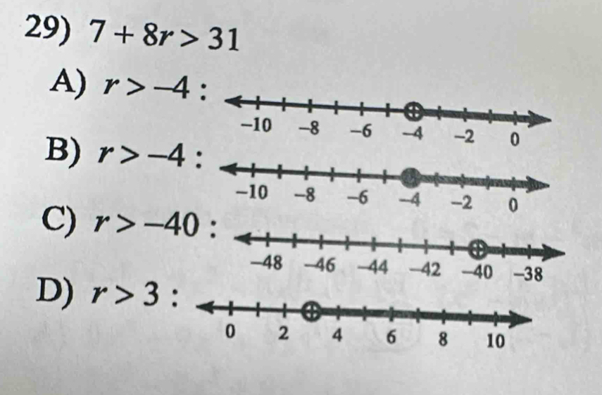 7+8r>31
A) r>-4
B) r>-4 :
C) r>-40
D) r>3 :