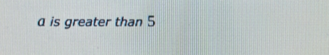 a is greater than 5