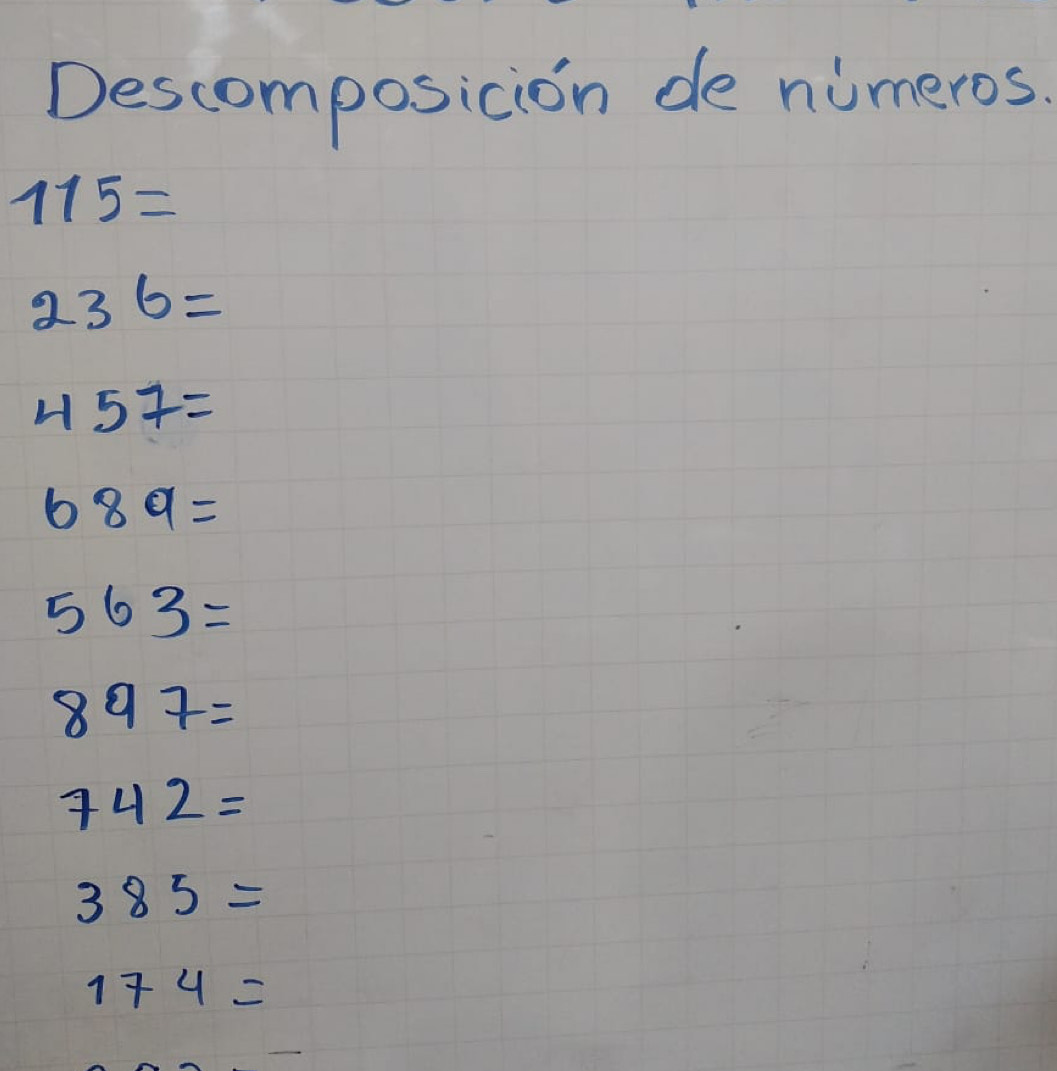 Descomposicion de nimeros.
115=
236=
457=
689=
563=
897=
742=
385=
174=
-