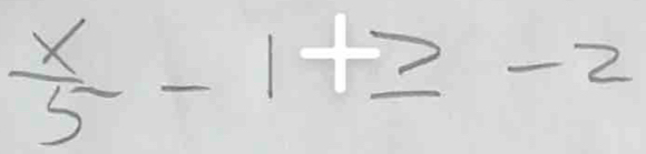  x/5 -1+≥ -2