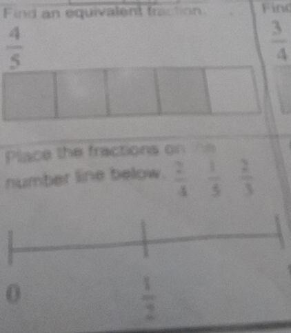 Find an equivalent traction Find
 4/5 
 3/4 
Place the fractions on the 
number line below.  2/4   1/5   2/3 
0
 1/2 