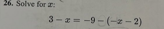 Solve for x :
3-x=-9-(-x-2)