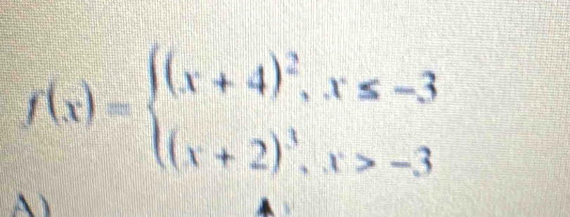 f(x)=beginarrayl (x+4)^2,x≤ -3 (x+2)^3,x>-3endarray.