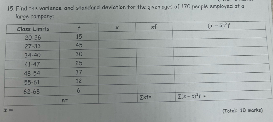 Find the variance and standard deviation for the given ages of 170 people employed at a
large company:
overline x= (Total: 10 marks)