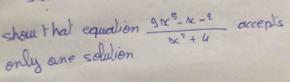 shou that equation  (9x^5-x-2)/1x^2+4  accepls 
only ane selulien