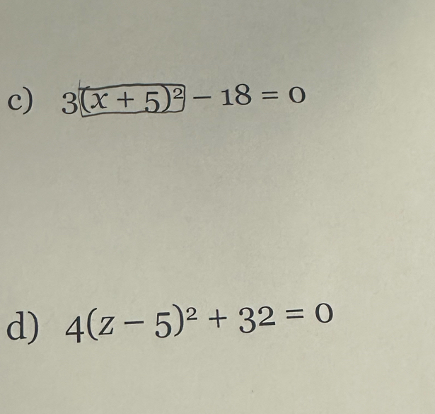 3(x+5)^2-18=0
d) 4(z-5)^2+32=0