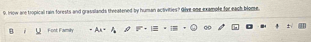 How are tropical rain forests and grasslands threatened by human activities? Give one example for each biome. 
B Font Family