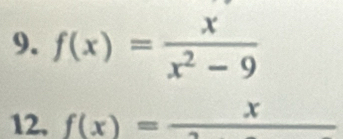 f(x)= x/x^2-9 
12, f(x)=frac x