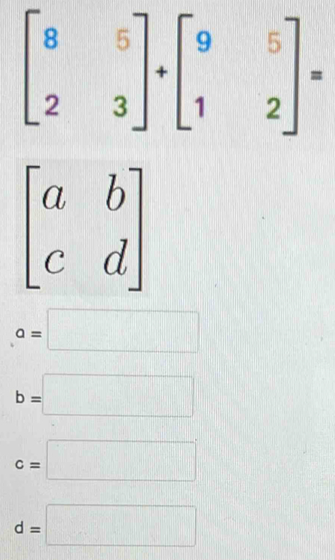 beginbmatrix a&b c&dendbmatrix
a=□
b=□
c=□
d=□