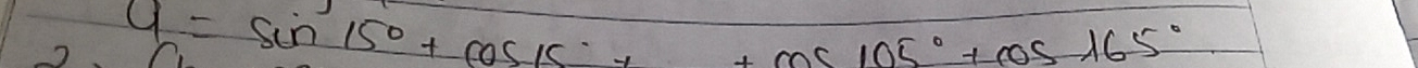 2 a=sin 15°+cos 15°+cos 105°+cos 165°