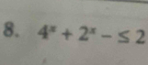 4^x+2^x-≤ 2