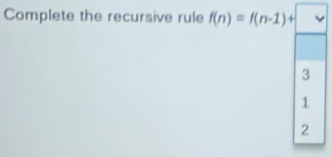 Complete the recursive rule f(n)=f(n-1)+
3
1
2