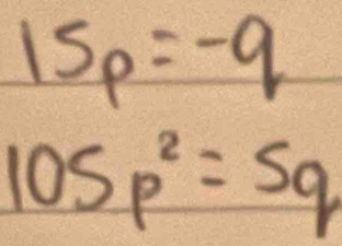 15p=-q
105p^2=5q